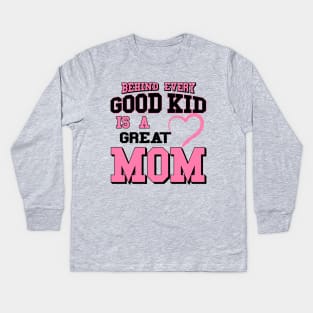 Behind Every Good Kid Is A Great Mom - Mothers day gifts Kids Long Sleeve T-Shirt